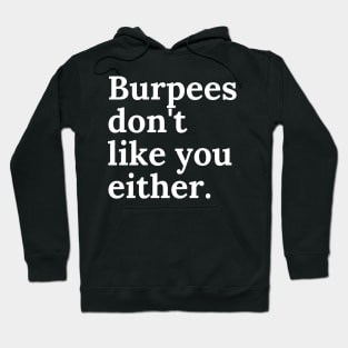 Burpees don't like you either Hoodie